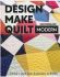 Design, Make, Quilt Modern