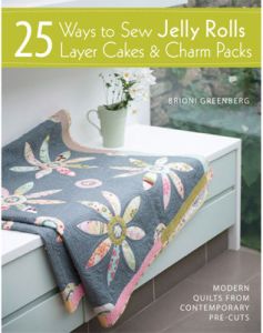 25 Ways to Sew Jelly Rolls Layer Cakes & Charm Packs | 